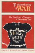 To Chain the Dog of War The War Power of Congress in History and Law cover