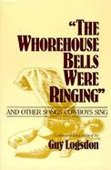 The Whorehouse Bells Were Ringing And Other Songs Cowboys Sing cover