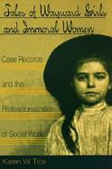 Tales of Wayward Girls and Immoral Women Case Records and the Professionalization of Social Work cover