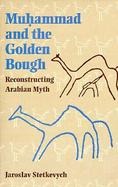Muhammad and the Golden Bough Reconstructing Arabian Myth cover