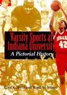Varsity Sports at Indiana University A Pictorial History cover