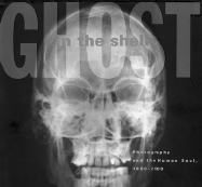 Ghost in the Shell Photography and the Human Soul, 1850-2000 cover