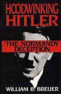 Hoodwinking Hitler: The Normandy Deception cover