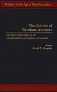 The Politics of Religious Apostasy: The Role of Apostates in the Transformation of Religious Movements cover