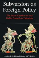Subversion As Foreign Policy The Secret Eisenhower and Dulles Debacle in Indonesia cover