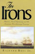In Irons Britain's Naval Supremacy and the American Revolutionary Economy cover