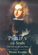 Philip V of Spain The King Who Reigned Twice cover