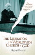 The Liberation of the Worldwide Church of God: The Remarkable Story of a Cult's Journey from Deception to Truth cover