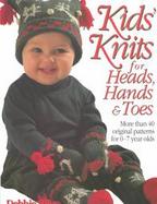 Kids' Knits for Heads, Hands and Toes: More Than 40 Original Patterns for 0-7 Year Olds cover