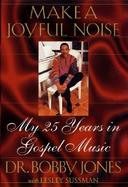 Make a Joyful Noise: My 25 Years in Gospel Music cover