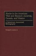Blacks in the American West and Beyond - America, Canada, and Mexico A Selectively Annotated Bibliography cover