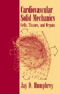 Cardiovascular Solid Mechanics Cells, Tissues, and Organs cover