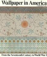 Wallpaper in America From the Seventeenth Century to World War I cover