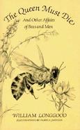 Queen Must Die and Other Affairs of Bees and Men cover