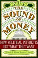 The Sound of Money How Political Interests Get What They Want cover