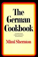 The German Cookbook A Complete Guide to Mastering Authentic German Cooking cover
