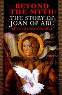 Beyond the Myth The Story of Joan of Arc cover