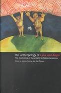 The Anthropology of Love and Anger The Aesthetics of Conviviality in Native Amazonia cover
