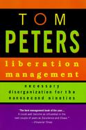 Liberation Management: Necessary Disorganization for the Nanosecond Nineties cover