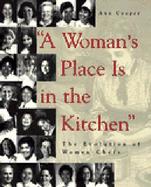 A Woman's Place is in the Kitchen: The Evolution of Women Professional Chefs cover
