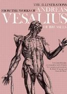 The Illustrations from the Works of Andreas Vesalius of Brussels; With Annotations and Translations, a Discussion of the Plates and Their Background, cover