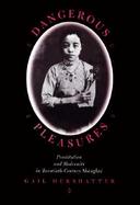 Dangerous Pleasures: Prostitution and Modernity in Twentieth-Century Shanghai cover