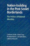 Nation-Building in the Post-Soviet Borderlands: The Politics of National Identities cover