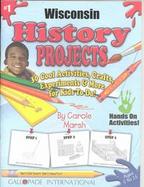 Wisconsin History Projects 30 Cool, Activities, Crafts, Experiments & More for Kids to Do to Learn About Your State (volume1) cover