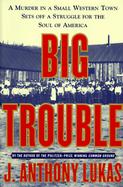Big Trouble: A Murder in a Small Western Town Sets Off a Struggle for the Soul of America cover