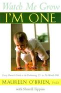 Watch Me Grow: I'm One: Every Parent's Guide to the Enchanting 12- To 24-Month-Old cover