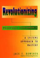 Revolutionizing Workforce Performance A Systems Approach to Mastery cover