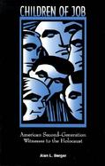 Children of Job American Second-Generation Witnesses to the Holocaust cover