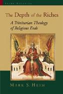 The Depth of the Riches A Trinitarian Theology of Religious Ends cover