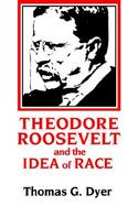 Theodore Roosevelt and the Idea of Race cover