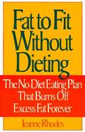 Fat to Fit Without Dieting The No-Diet Eating Plan That Burns Off Excess Fat Forever cover
