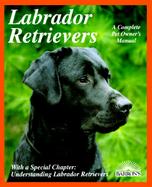 Labrador Retrievers Everything About History, Purchase, Care, Nutrition, Training, And Behavior cover