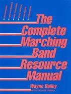 The Complete Marching Band Resource Manual: Techniques and Materials for Teaching, Drill Design, and Music Arranging cover