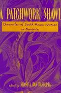 A Patchwork Shawl Chronicles of South Asian Women in America cover