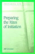Preparing the Rites of Initiation With Adults and Children of Catechetical Age cover