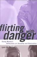 Flirting With Danger Young Women's Reflections on Sexuality and Domination cover