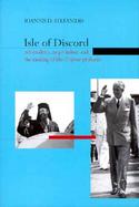 Isle of Discord Nationalism, Imperialism and the Making of the Cyprus Problem cover