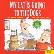 My Cat Is Going to the Dogs cover