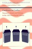 Candidates in Conflict Persuasive Attack and Defense in the 1992 Presidential Debates cover