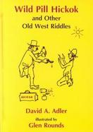 Wild Pill Hickok and Other Old West Riddles cover