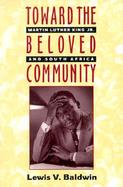 Toward the Beloved Community: Martin Luther King, Jr., and South Africa cover