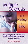 Multiple Sclerosis and Having a Baby Everything You Need to Know About Conception, Pregnancy, and Parenthood cover