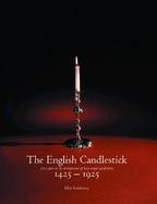 The English Candlestick 500 Years in the Development of Base-Metal Candlesticks 1425-1925 cover