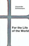 For the Life of the World Sacraments and Orthodoxy cover