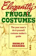 Elegantly Frugal Costumes The Poor Man's Do-It-Yourself Costume Maker's Guide cover