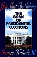 You Must Be Joking: The Game of Presidential Elections cover